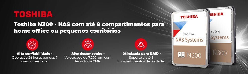 Linha Toshiba N300 - Distribuidor oficial